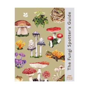 Illustrated book cover featuring a variety of colourful fungi and mushrooms, including fly agaric, chanterelles and bracket fungi, arranged on a beige background. Vertical title reads “The Fungi Spotter’s Guide” by Lynne Boddy and Ali Ashby.